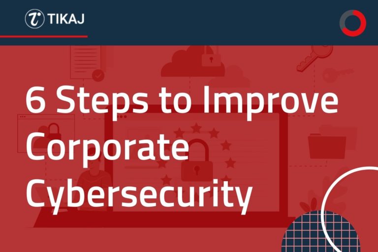 6 Steps To Improve Corporate Cybersecurity Now | TIKAJ