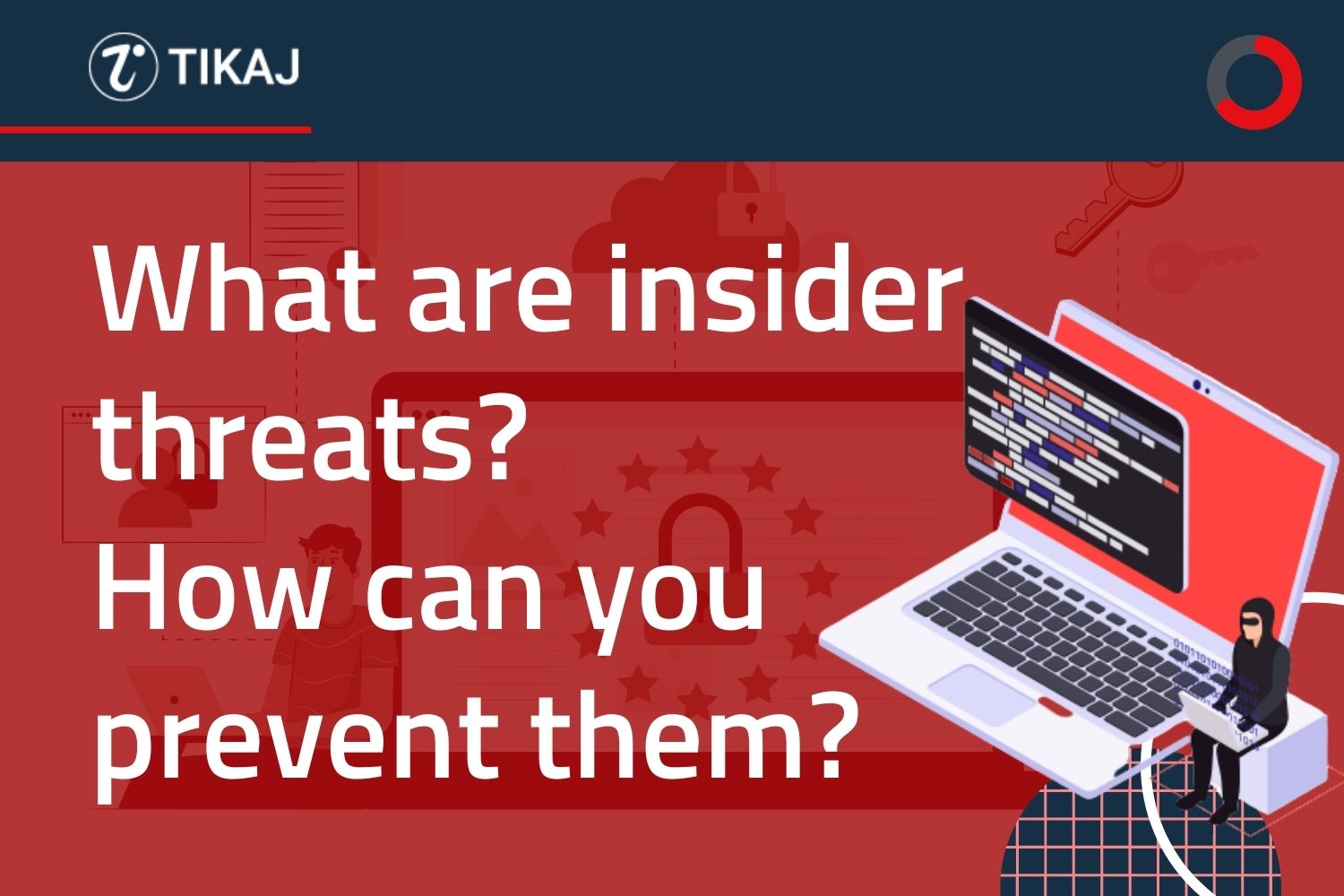 What Are Insider Threats? How Can You Prevent Them? | TIKAJ