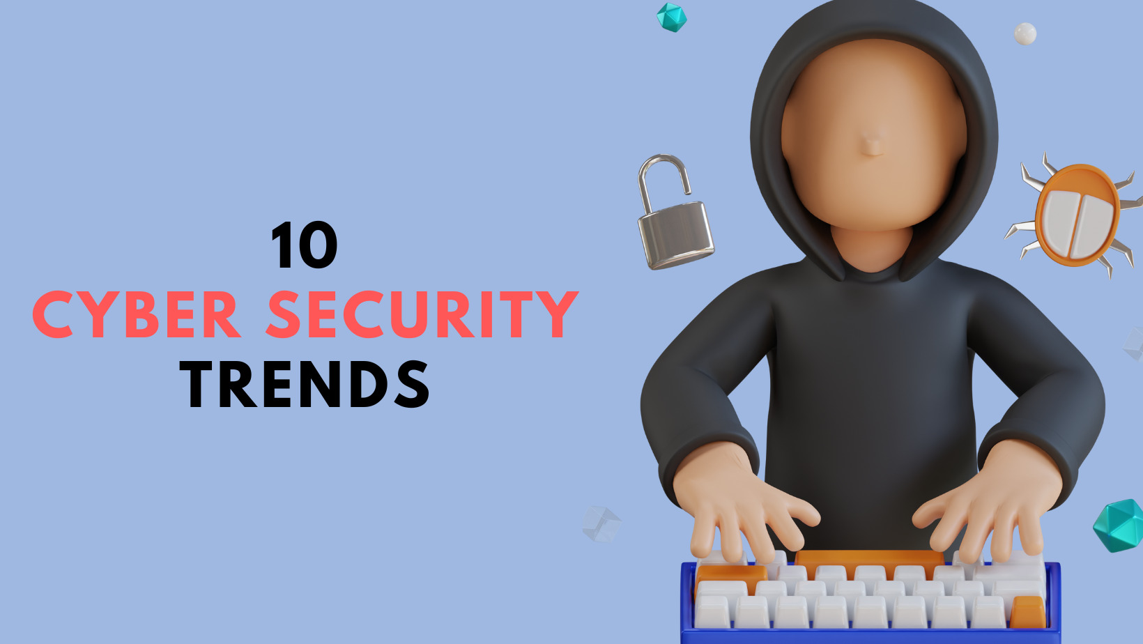 10 Cyber Security Trends You Can't Ignore In 2021